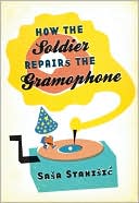 "How the Soldier Repairs the Gramophone" by Sasa Stanisic